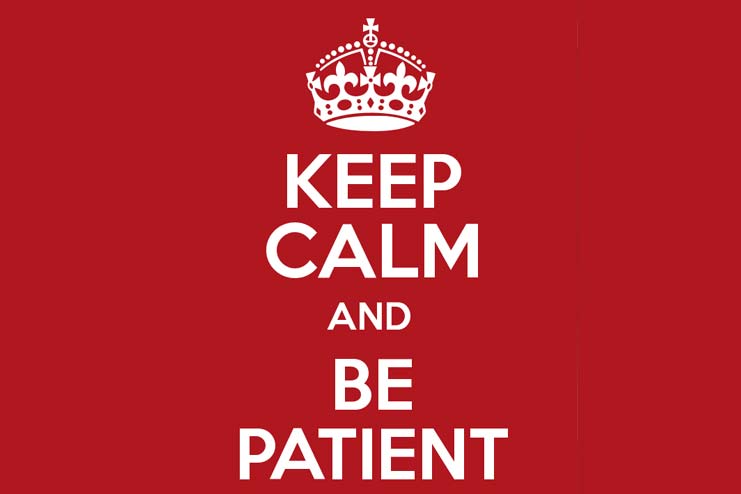 Stay calm and patient